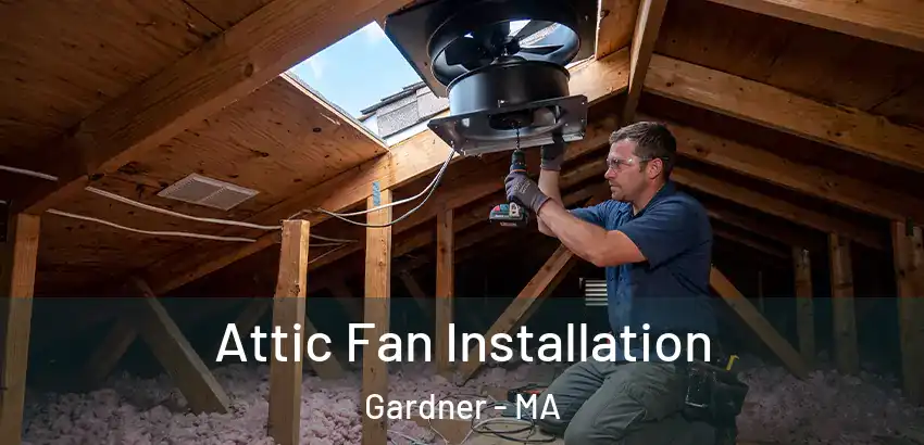 Attic Fan Installation Gardner - MA