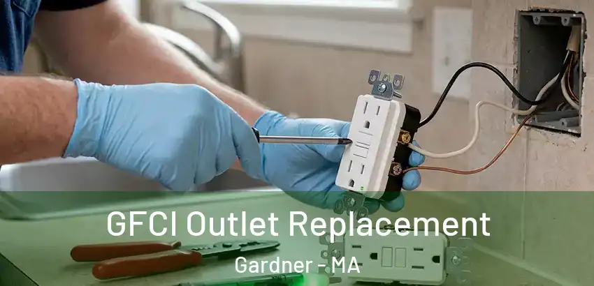 GFCI Outlet Replacement Gardner - MA