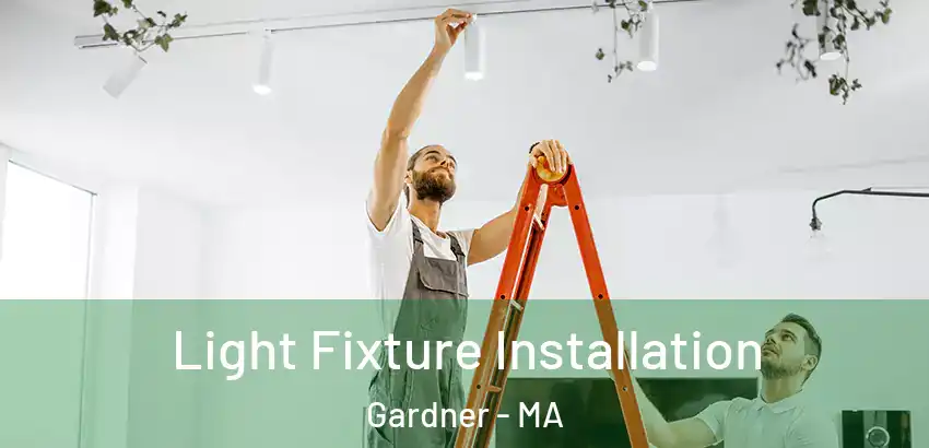 Light Fixture Installation Gardner - MA