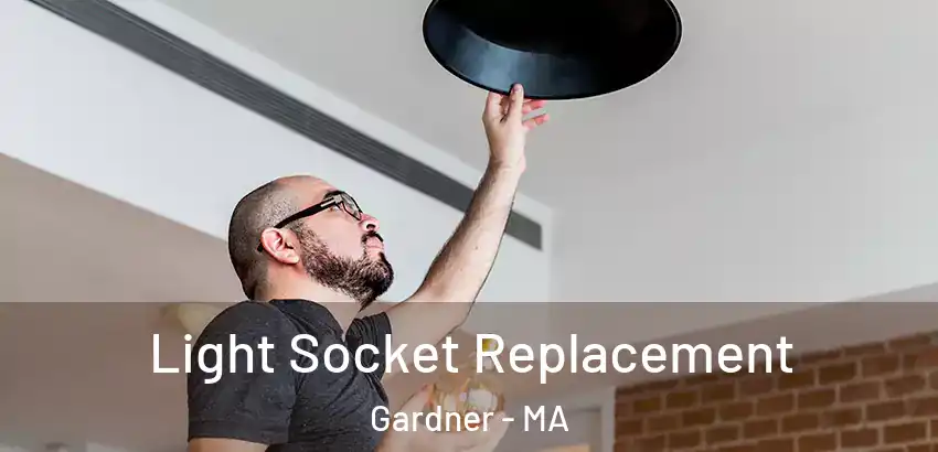 Light Socket Replacement Gardner - MA