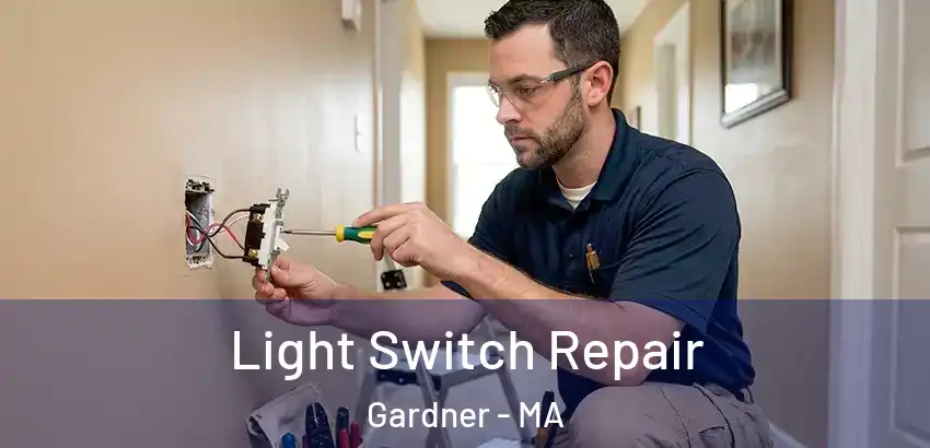 Light Switch Repair Gardner - MA