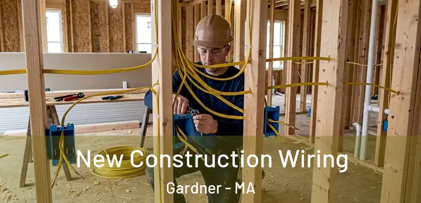 New Construction Wiring Gardner - MA