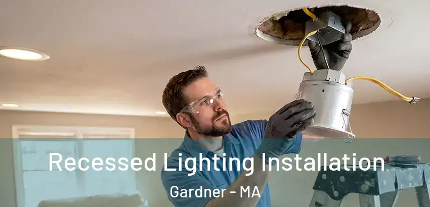 Recessed Lighting Installation Gardner - MA